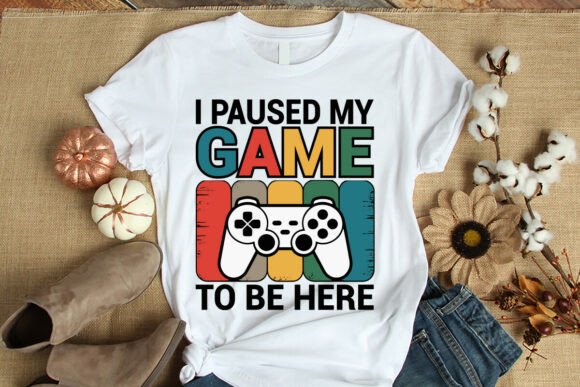 I Paused My Game to Be Here T-Shirt